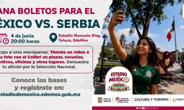 ¡Gobierno del Edomex te lleva al partido México Vs. Serbia! Participa en la dinámica para obtener boletos dobles,