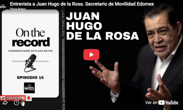Entrevista  OntheRecord con Juan Hugo de la Rosa, secretario de Movilidad del Edomex
